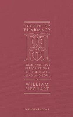 The Poetry Pharmacy : Tried-and-True Prescriptions for the Heart, Mind and Soul