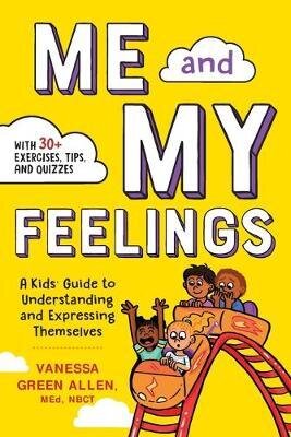 Me and My Feelings : A Kids' Guide to Understanding and Expressing - 7-10 year olds