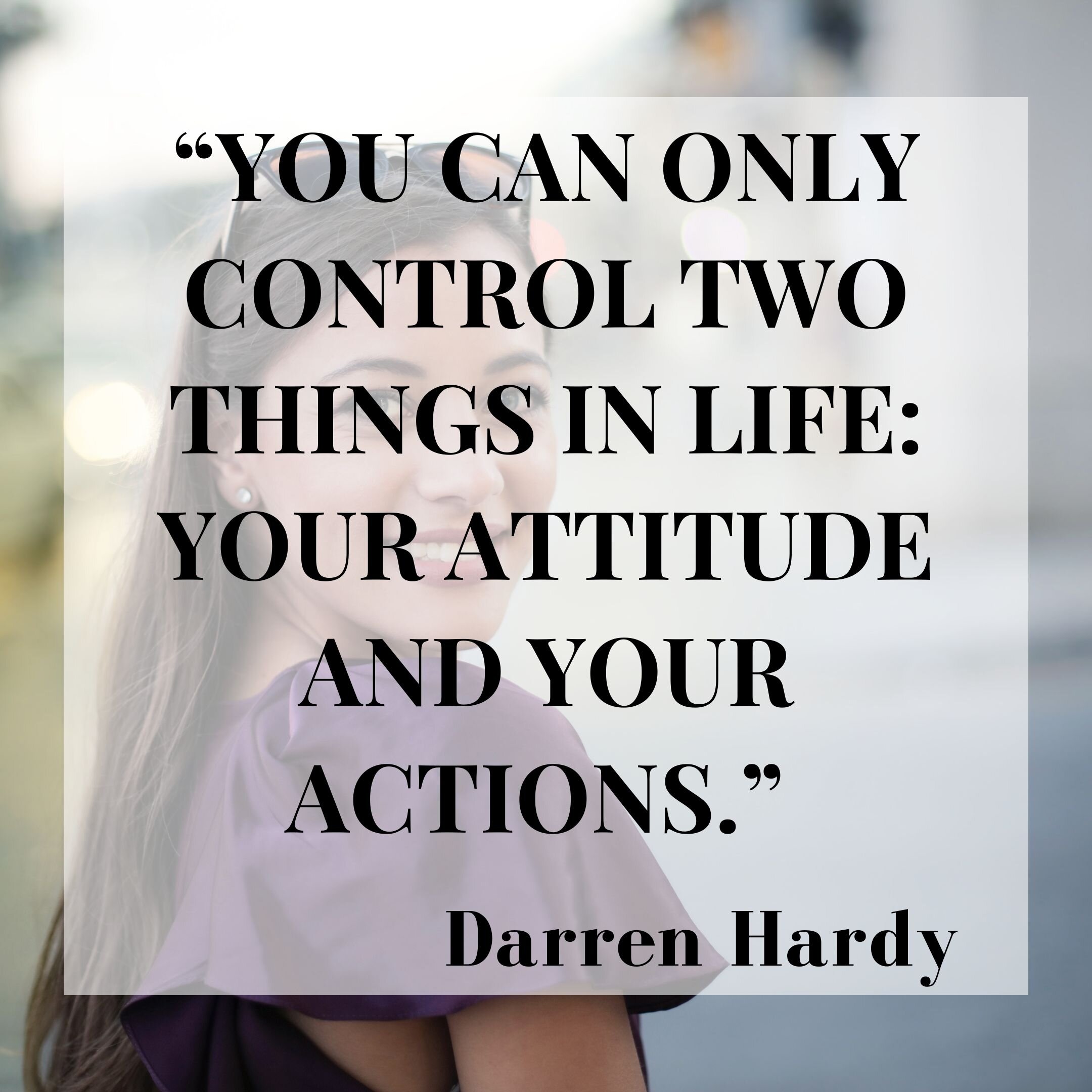 You Can Only Control Your Attitude and Actions Quote.jpeg