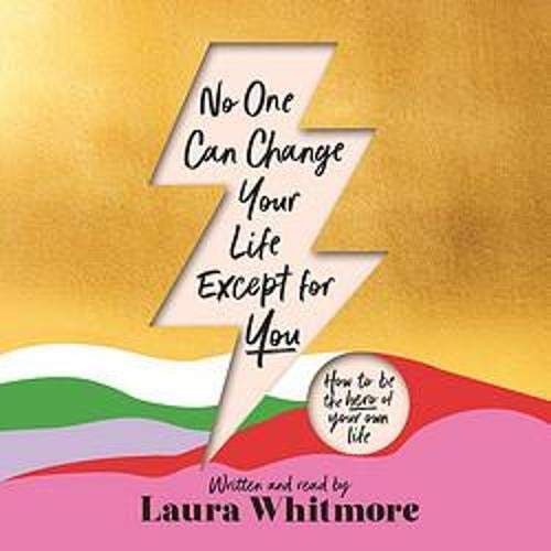 No One Can Change Your Life Except for You By Laura Whitmore