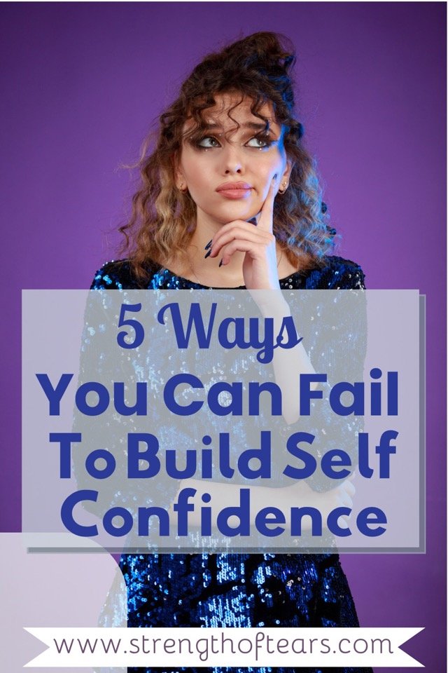 5 Ways You Can Fail To Build Self Confidence